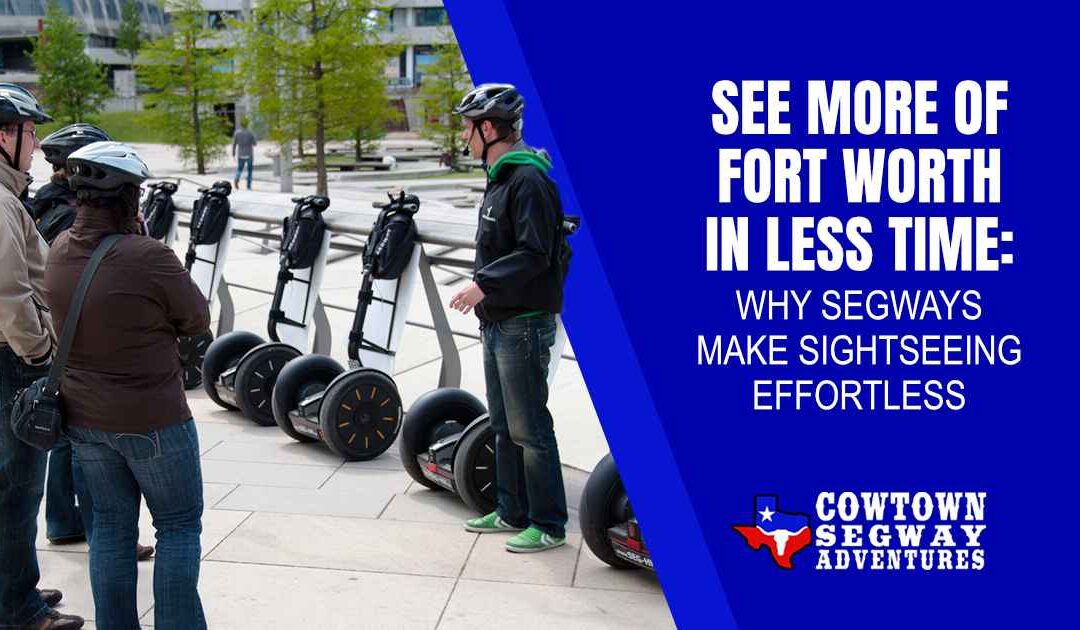 See More of Fort Worth in Less Time: Why Segways Make Sightseeing Effortless