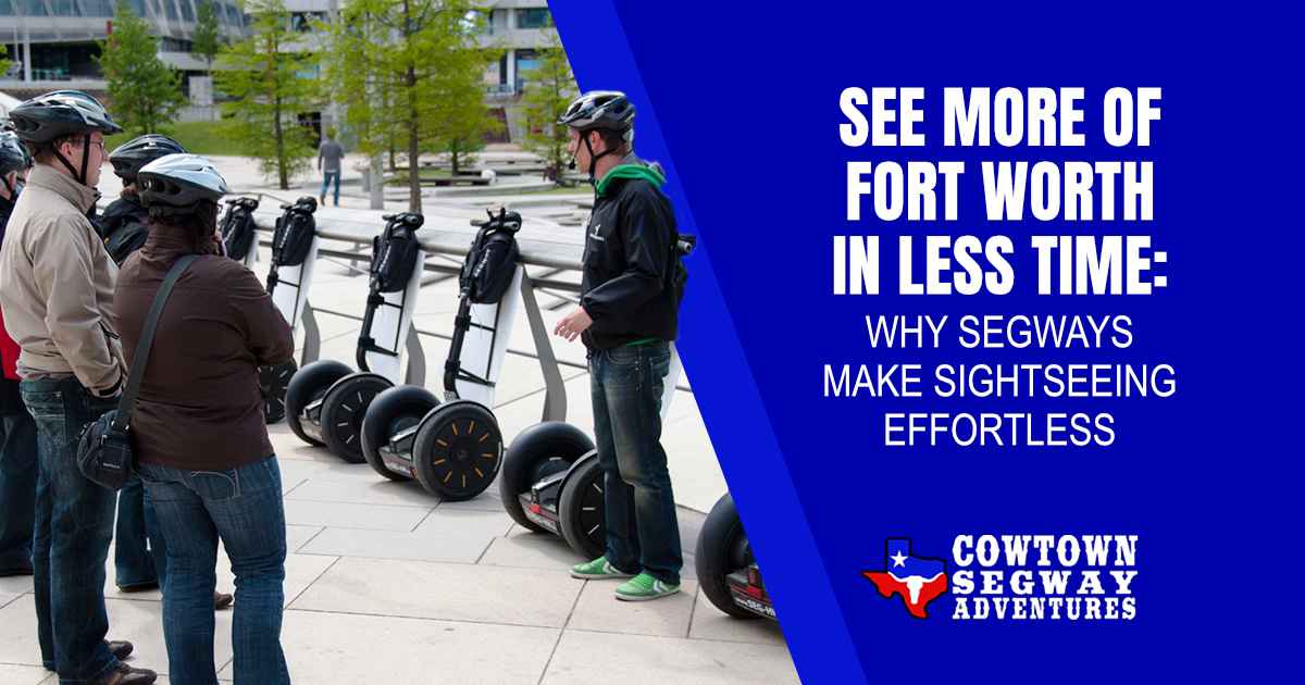 See More of Fort Worth in Less Time: Why Segways Make Sightseeing Effortless