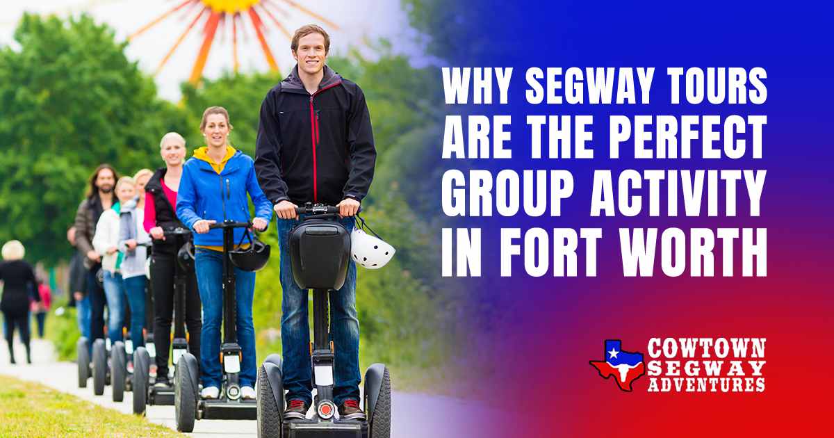 Why Segway Tours Are the Perfect Group Activity in Fort Worth